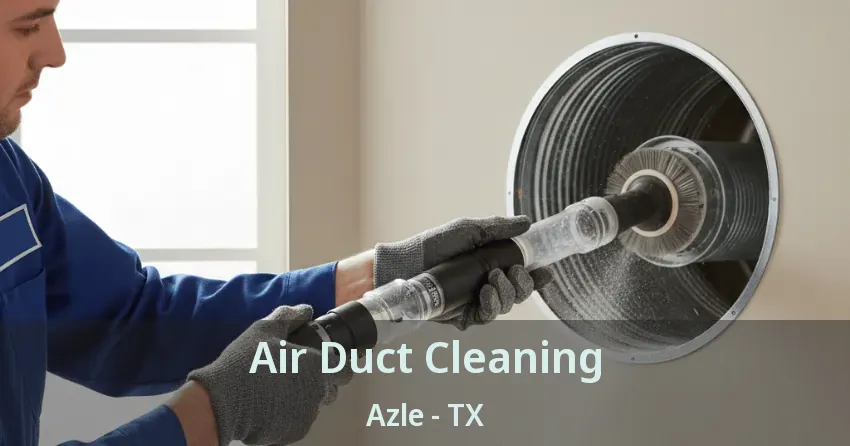 Air Duct Cleaning Azle - TX Air Duct Cleaning Azle - TX